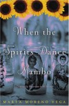 When the Spirits Dance Mambo: Growing Up Nuyorican in El Barrio - Marta Moreno Vega