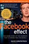 The Facebook Effect: The Inside Story of the Company That Is Connecting the World - David Kirkpatrick