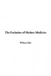 The Evolution of Modern Medicine; A Series of Lectures Delivered at Yale University on the Silliman Foundation in April, 1913 - William Osler