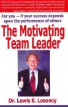 The Motivating Team Leader - Lewis E. Losoncy