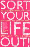 Sort Your Life Out: A 21-Day Programme to Help You Create the Life You Want - Pete Cohen