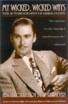 My Wicked, Wicked Ways: The Autobiography of Errol Flynn - Errol Flynn, Jeffrey Meyers