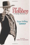 Doc Holliday: A Family Portrait - Karen Holliday Tanner