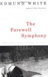 The Farewell Symphony - Edmund White