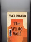 The White Wolf - Max Brand