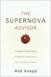 The Supernova Advisor: Crossing the Invisible Bridge to Exceptional Client Service and Consistent Growth - Robert D. Knapp