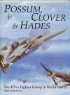 Possum, Clover & Hades: The 475th Fighter Group in World War II - John Stanaway