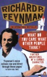 What Do You Care What Other People Think? Further Adventures of a Curious Character - Richard P. Feynman