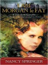 I Am Morgan Le Fay - Nancy Springer