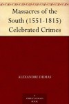 Massacres of the South (1551-1815)Celebrated Crimes - Alexandre Dumas père