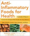 Anti-Inflammatory Foods for Health: Hundreds of Ways to Incorporate Omega-3 Rich Foods into Your Diet to Fight Arthritis, Cancer, Heart Disease, and More - Barbara Rowe, Barbara Rowe