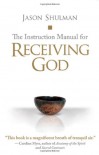 The Instruction Manual for Receiving God - Jason Shulman