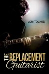 The Replacement Guitarist  - Lori Toland