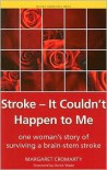 Stroke- It Couldn't Happen to Me: One Woman's Story of Surviving a Brain-Stem Stroke (Patient Narratives) - Margaret Cromarty, Derick Wade