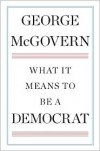 What It Means to Be a Democrat - George McGovern
