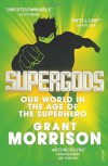 Supergods: Our World in the Age of the Superhero - Grant Morrison