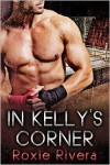 In Kelly's Corner (Fighting Connollys #1) - Roxie Rivera