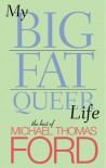 My Big Fat Queer Life: The Best of Michael Thomas Ford - Michael Thomas Ford