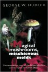 Magical Mushrooms, Mischievous Molds -  Princeton University Press, George W. Hudler