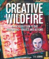 Creative Wildfire: An Introduction to Art Journaling - Basics and Beyond - L.K. Ludwig