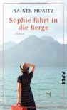 Sophie fährt in die Berge: Roman - Rainer Moritz
