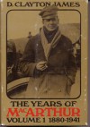The Years of MacArthur: Volume 1: 1880-1941 - D. Clayton James