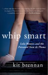 Whip Smart: Lola Montez and the Poisoned Nom de Plume - Kit Brennan