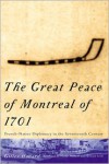 The Great Peace of Montreal of 1701: French-Native Diplomacy in the Seventeenth Century - Gilles Havard