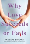 Why Love Succeeds or Fails - Wendy   Brown