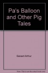 Pa's Balloon and Other Pig Tales - Arthur Geisert