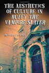 The Aesthetics of Culture in Buffy the Vampire Slayer - Matthew Pateman