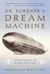 Dr. Eckener's Dream Machine: The Great Zeppelin and the Dawn of Air Travel - Douglas Botting