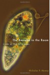 The Amoeba in the Room: Lives of the Microbes - Nicholas P Money