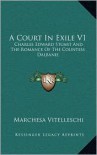 A Court in Exile V1: Charles Edward Stuart and the Romance of the Countess Dalbanie - Marchesa Vitelleschi