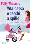 Vita bassa e tacchi a spillo (Bestseller) - Polly Williams