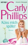 Küss mich später: Marsden 1 - Roman (Serendipity's Finest, #1) - Carly Phillips, Ursula C. Sturm