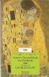 Amor E Sexualidade No Ocidente - Georges Duby, Ana Paula Faria