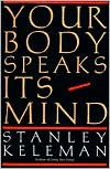 Your Body Speaks Its Mind - Stanley Keleman