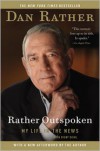 Rather Outspoken: My Life in the News - Dan Rather,  With Digby Diehl