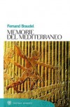 Memorie del Mediterraneo - Fernand Braudel, Enrica Zaira Merlo, Jean Guilaine, Pierre Rouillard