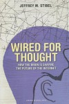 Wired for Thought: How the Brain Is Shaping the Future of the Internet - Jeff Stibel