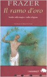 Il ramo d'oro. Studio sulla magia e la religione - James George Frazer, Nicoletta Rosati Bizzotto, Alfonso Maria Di Nola