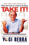 When You Come to a Fork in the Road, Take It!: Inspiration and Wisdom from One of Baseball's Greatest Heroes - Yogi Berra, Dave Kaplan