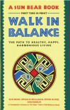 Walk in Balance: The Path to Healthy, Happy, Harmonious Living - Sun Bear, Marlise Wabun Wind