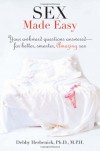 Sex Made Easy: Your Bedside Guide to 100 Sex Problems, Questions, & Crises and How to Handle Them Like an Expert - Debby Herbenick