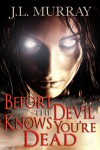 Before the Devil Knows You're Dead - J.L. Murray