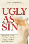 Ugly as Sin: The Truth about How We Look and Finding Freedom from Self-Hatred - Toni Raiten-D'Antonio