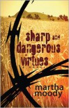 Sharp and Dangerous Virtues: A Novel - Martha Moody