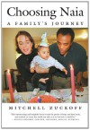Choosing Naia: A Family's Journey - Mitchell Zuckoff