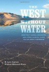 The West without Water: What Past Floods, Droughts, and Other Climatic Clues Tell Us about Tomorrow - B. Lynn Ingram, Frances Malamud-Roam